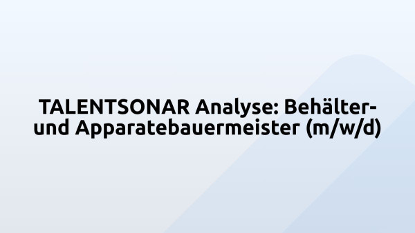 TALENTSONAR Analyse: Behälter- und Apparatebauermeister (m/w/d)