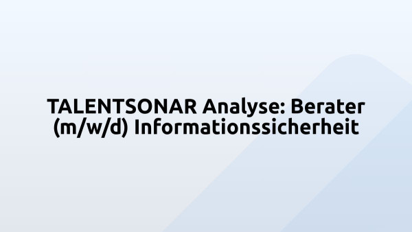 TALENTSONAR Analyse: Berater (m/w/d) Informationssicherheit