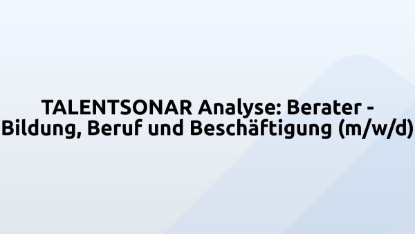 TALENTSONAR Analyse: Berater - Bildung, Beruf und Beschäftigung (m/w/d)