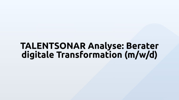 TALENTSONAR Analyse: Berater digitale Transformation (m/w/d)