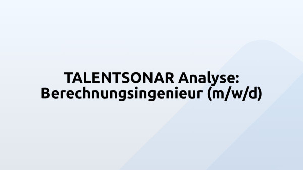 TALENTSONAR Analyse: Berechnungsingenieur (m/w/d)
