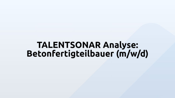 TALENTSONAR Analyse: Betonfertigteilbauer (m/w/d)