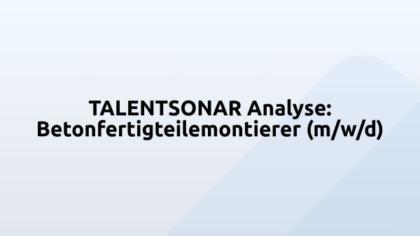 TALENTSONAR Analyse: Betonfertigteilemontierer (m/w/d)