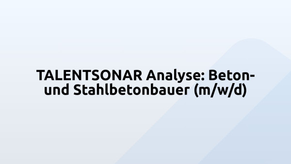 TALENTSONAR Analyse: Beton- und Stahlbetonbauer (m/w/d)