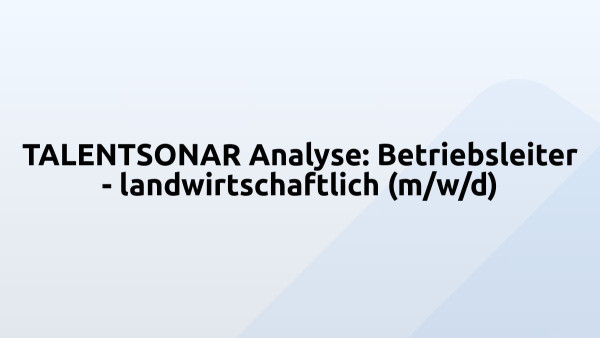 TALENTSONAR Analyse: Betriebsleiter - landwirtschaftlich (m/w/d)