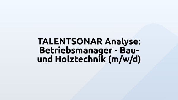 TALENTSONAR Analyse: Betriebsmanager - Bau- und Holztechnik (m/w/d)