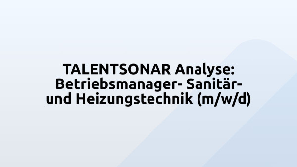 TALENTSONAR Analyse: Betriebsmanager- Sanitär- und Heizungstechnik (m/w/d)