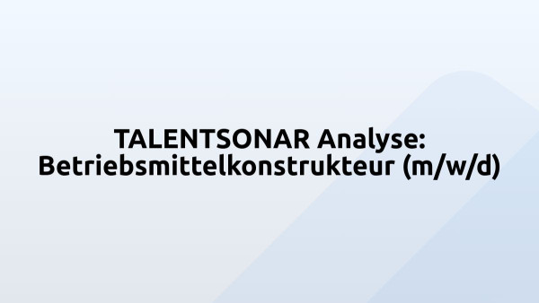 TALENTSONAR Analyse: Betriebsmittelkonstrukteur (m/w/d)