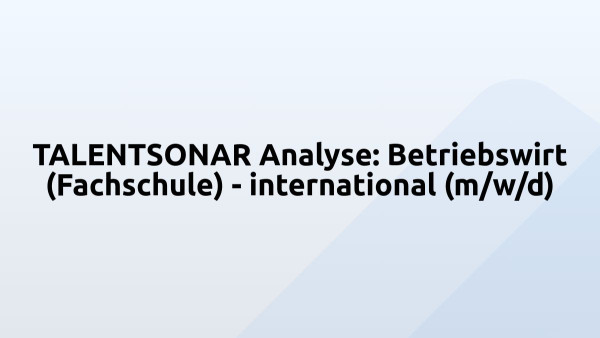 TALENTSONAR Analyse: Betriebswirt (Fachschule) - international (m/w/d)