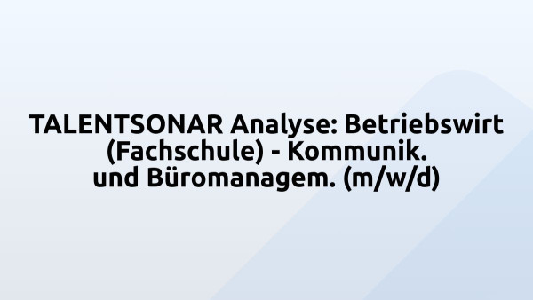 TALENTSONAR Analyse: Betriebswirt (Fachschule) - Kommunik. und Büromanagem. (m/w/d)