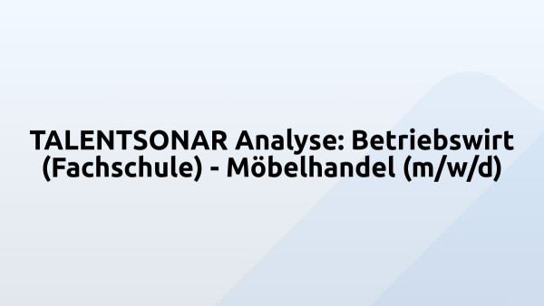 TALENTSONAR Analyse: Betriebswirt (Fachschule) - Möbelhandel (m/w/d)