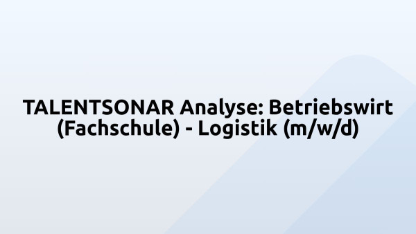 TALENTSONAR Analyse: Betriebswirt (Fachschule) - Logistik (m/w/d)