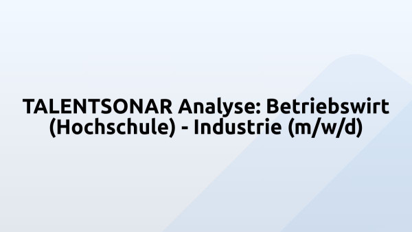 TALENTSONAR Analyse: Betriebswirt (Hochschule) - Industrie (m/w/d)
