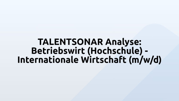 TALENTSONAR Analyse: Betriebswirt (Hochschule) - Internationale Wirtschaft (m/w/d)