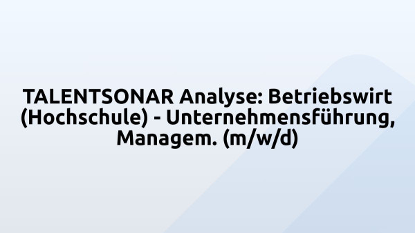TALENTSONAR Analyse: Betriebswirt (Hochschule) - Unternehmensführung, Managem. (m/w/d)