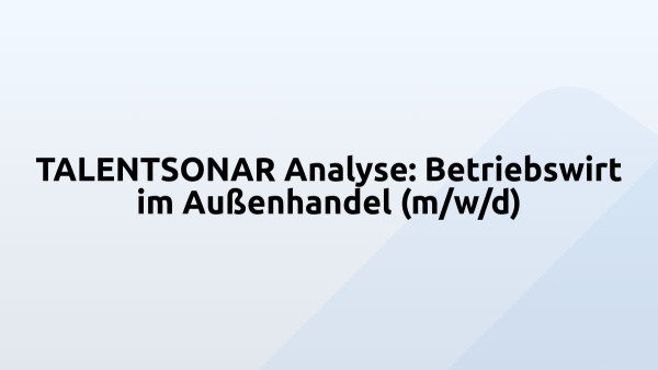 TALENTSONAR Analyse: Betriebswirt im Außenhandel (m/w/d)