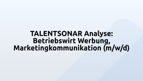 TALENTSONAR Analyse: Betriebswirt Werbung, Marketingkommunikation (m/w/d)