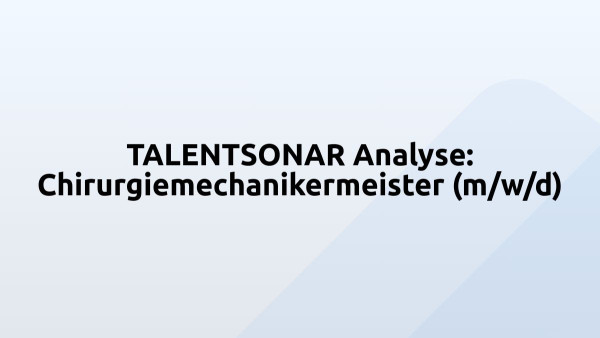 TALENTSONAR Analyse: Chirurgiemechanikermeister (m/w/d)