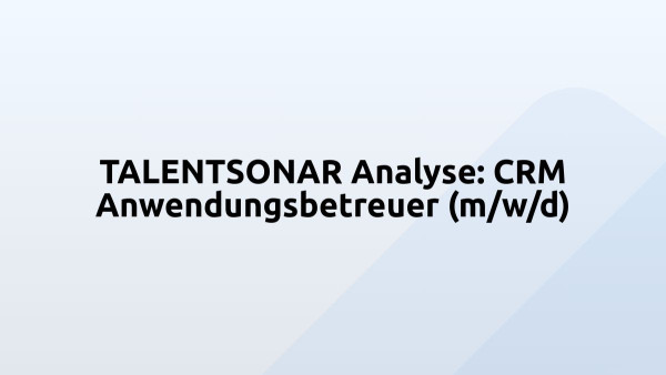 TALENTSONAR Analyse: CRM Anwendungsbetreuer (m/w/d)