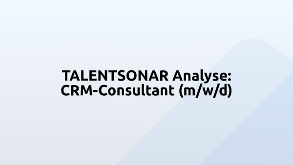 TALENTSONAR Analyse: CRM-Consultant (m/w/d)