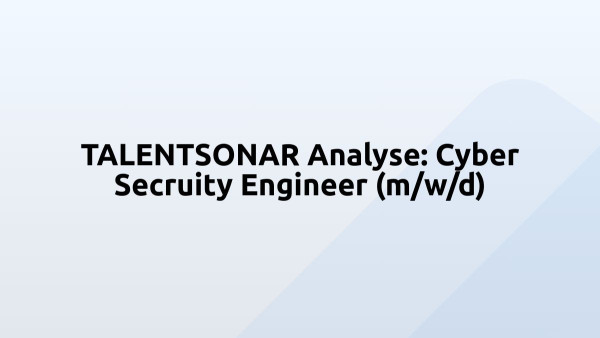 TALENTSONAR Analyse: Cyber Secruity Engineer (m/w/d)