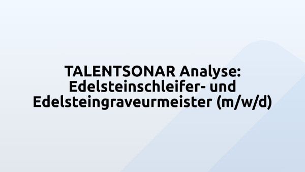 TALENTSONAR Analyse: Edelsteinschleifer- und Edelsteingraveurmeister (m/w/d)
