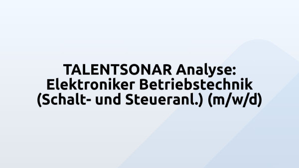 TALENTSONAR Analyse: Elektroniker Betriebstechnik (Schalt- und Steueranl.) (m/w/d)
