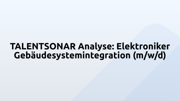 TALENTSONAR Analyse: Elektroniker Gebäudesystemintegration (m/w/d)