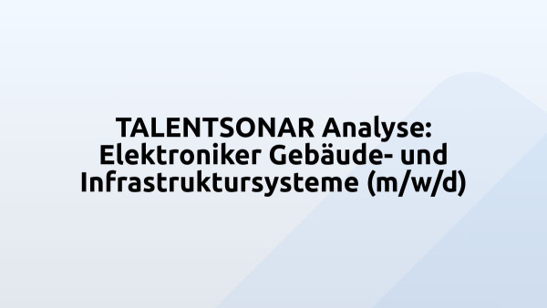 TALENTSONAR Analyse: Elektroniker Gebäude- und Infrastruktursysteme (m/w/d)