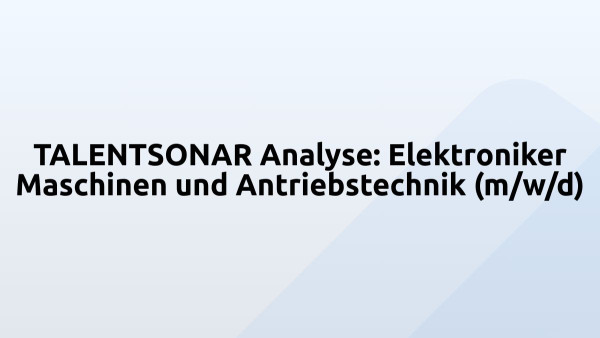 TALENTSONAR Analyse: Elektroniker Maschinen und Antriebstechnik (m/w/d)